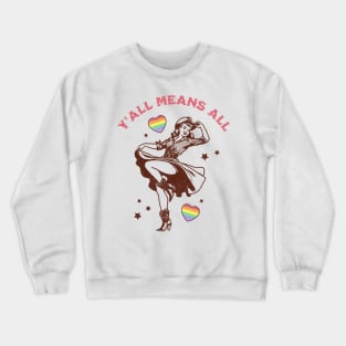 Y'all Means All Feminist LGBTQ Gay Rights Rainbow Cowgirl Crewneck Sweatshirt